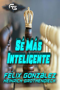 Title: Sé más Inteligente, Author: Heinrich Grothendieck