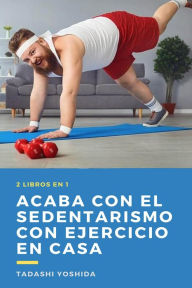 Title: 2 libros en 1: Acaba con el sedentarismo con ejercicio en casa, Author: Tadashi Yoshida