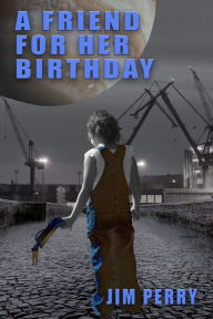 Title: A Friend for Her Birthday, Author: Jim Perry