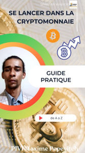 Title: Se lancer dans la cryptomonnaie, le Guide Pratique, Author: Maxime Pepevitch PIVI