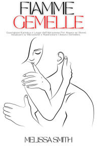 Title: Fiamme Gemelle: Guarigione Karmica e Legge dell'Attrazione Per Amare se Stessi, Innalzare la Vibrazione e Manifestare l'Amore Definitivo., Author: Melissa Smith