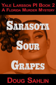 Title: Sarasota Sour Grapes (Yale Larsson PI Mystery Novels), Author: Doug Sahlin