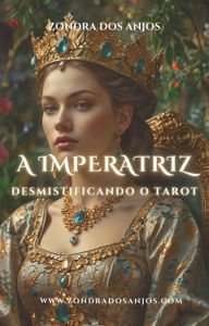 Title: Desmistificando o Tarot - A Imperatriz (Desmistificando o Tarot - Os 22 Arcanos Maiores., #3), Author: Zondra dos Anjos