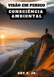 Title: Visão em Perigo: Consciência Ambiental, Author: Ary Junior