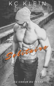Title: Solitaire (Au coeur du Texas, #3), Author: KC Klein