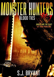 Title: Monster Hunters: Blood Ties, Author: S.J. Bryant