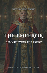 Title: Demystifying the Tarot - The Emperor (Demystifying the Tarot - The 22 Major Arcana., #4), Author: Zondra dos Anjos