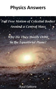 Title: Full Free Motion of Celestial Bodies Around a Central Mass - Why Do They Mostly Orbit in the Equatorial Plane?, Author: Raul Fattore