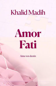 Title: Amor Fati - Aime ton destin, Author: Khalid Madih