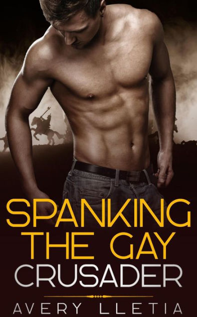 Spanking The Gay Crusader By Avery Lletia Ebook Barnes Noble