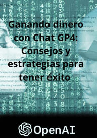 Title: Ganando dinero con Chat GP4: Consejos y estrategias para tener éxito, Author: Juan Pablo Pombo