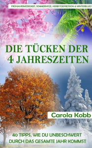 Title: Frühjahrsmüdigkeit, Sommerhitze, Herbstdepression und Winterblues: Die Tücken der 4 Jahreszeiten, Author: Carola Kobb