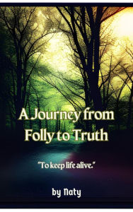 Title: A Journey from Folly to Truth (Iron Bronze Silver, #2), Author: Naty