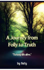 A Journey from Folly to Truth (Iron Bronze Silver, #2)