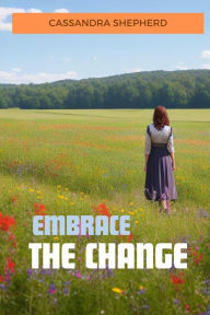 Title: Embrace the change, Author: Cassandra Shepherd