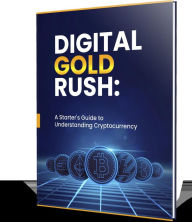 Title: Digital Gold Rush: A Starter's Guide to Understanding Cryptocurrency, Author: Abbas Roda