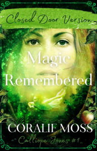 Title: Magic Remembered - Closed Door Version (Calliope Jones Series Book 1), Author: Coralie Moss