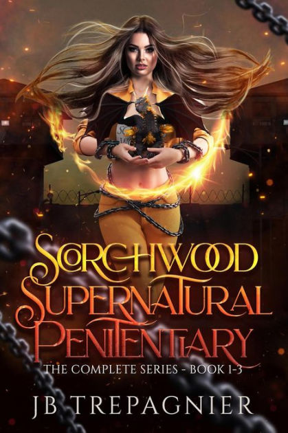 Scorchwood Supernatural Penitentiary The Complete Series By Jb 