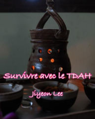 Title: Survivre avec le TDAH, Author: Jiyeon Lee