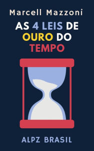 Title: As 4 Leis De Ouro Do Tempo (Coleção Produtividade, #2), Author: Alpz Brasil