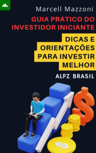 Title: Guia Prático Do Investidor Iniciante - Dicas E Orientações Para Investir Melhor, Author: Alpz Brasil