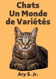Title: Chats Un Monde de Variétés, Author: Ary S.