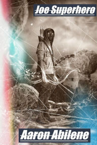 Title: Joe Superhero, Author: Aaron Abilene