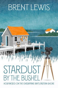 Title: Stardust by the Bushel, Author: Brent Lewis