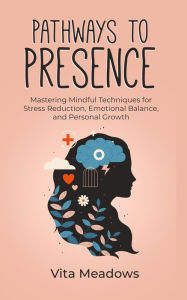 Title: Pathways to Presence, Author: Vita Meadows