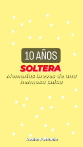 Title: 10 AÑOS SOLTERA, Author: Rosita Pettunia
