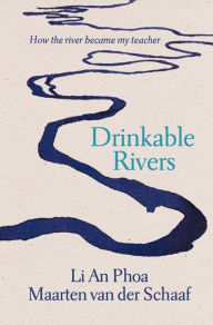 Title: Drinkable Rivers, Author: Li An Phoa