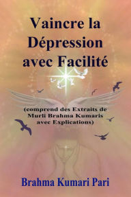 Title: Vaincre la Dépression avec Facilité, Author: Brahma Kumari Pari