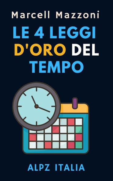 Le 4 Leggi D'oro Del Tempo (Raccolta Produttività, #2)