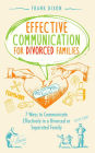 Effective Communication for Divorced Families: 7 Ways to Communicate Effectively in a Divorced or Separated Family (The Master Parenting Series, #4)