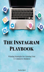 Title: The Instagram Playbook - Winning Strategies for Growing Your E-Commerce Business, Author: Raylene Egbert