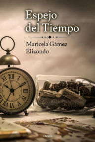 Title: Espejo del Tiempo, Author: Maricela Gámez Elizondo