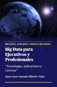 Title: Big Data para Ejecutivos y Profesionales, Author: Jose Antonio Ribeiro Neto