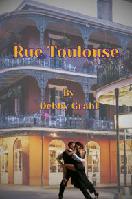 Title: Rue Toulouse, Author: Debby Grahl