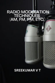 Title: Radio Modulation Techniques (AM, FM, PM, etc.), Author: V T SREEKUMAR