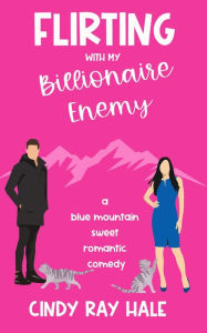 Title: Flirting With My Billionaire Enemy (Blue Mountain Billionaires), Author: Cindy Ray Hale