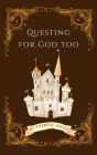 Questing For God Too (Christian Principles for Young Adults, #2)