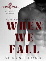 Title: When We Fall (Love Your Enemy, #1), Author: Shayne Ford