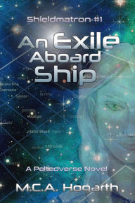 Title: An Exile Aboard Ship (Shieldmatron, #1), Author: M. C. A. Hogarth