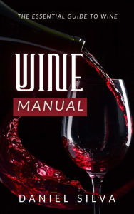 Title: Wine Manual: The Essential Guide to Wine, Author: Daniel Silva