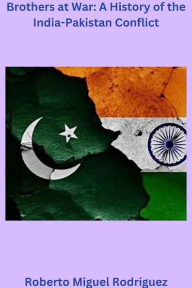 Brothers at War: A History of the India-Pakistan Conflict
