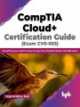 CompTIA Cloud+ Certification Guide (Exam CV0-003): Everything you Need to Know to Pass the CompTIA Cloud+ CV0-003 Exam