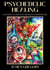 Title: Psychedelic Healing, Author: James Gregory