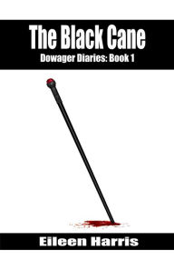 Title: The Black Cane (The Dowager Diaries, #1), Author: Eileen Harris