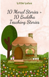 Title: 10 Moral Stories + 10 Buddha Teaching Stories, Author: Little Lotus
