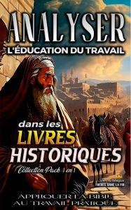 Title: Analyser L'éducation du Travail dans les Livres Historiques (L'éducation au Travail dans la Bible), Author: Sermons Bibliques